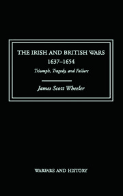 The Irish and British Wars, 1637-1654: Triumph, Tragedy, and Failure book cover