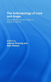 The Anthropology of Love and Anger: The Aesthetics of Conviviality in Native Amazonia book cover
