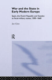 War and the State in Early Modern Europe: Spain, the Dutch Republic and Sweden as Fiscal-Military States book cover