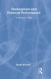 Shakespeare and Feminist Performance: Ideology on Stage book cover