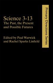 Science 3-13: The Past, The Present and Possible Futures book cover