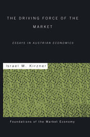 The Driving Force of the Market: Essays in Austrian Economics book cover