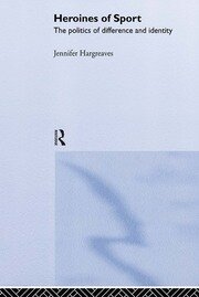 Heroines of Sport: The Politics of Difference and Identity book cover