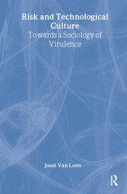 Risk and Technological Culture: Towards a Sociology of Virulence book cover