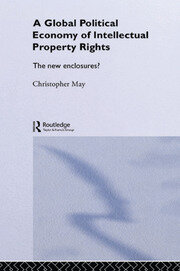 The Global Political Economy of Intellectual Property Rights: The New Enclosures? book cover