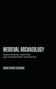 Medieval Archaeology: Understanding Traditions and Contemporary Approaches book cover