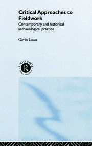 Critical Approaches to Fieldwork: Contemporary and Historical Archaeological Practice book cover