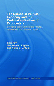 The Spread of Political Economy and the Professionalisation of Economists: Economic Societies in Europe, America and Japan in the Nineteenth Century book cover