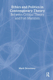 Ethics and Politics in Contemporary Theory Between Critical Theory and Post-Marxism book cover