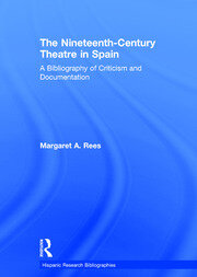 The Nineteenth-Century Theatre in Spain: A Bibliography of Criticism and Documentation book cover