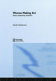 Women Making Art: History, Subjectivity, Aesthetics book cover