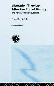 Liberation Theology after the End of History: The refusal to cease suffering book cover
