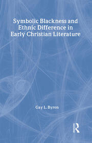 Symbolic Blackness and Ethnic Difference in Early Christian Literature: BLACKENED BY THEIR SINS: Early Christian Ethno-Political Rhetorics about Egyptians, Ethiopians, Blacks and Blackness book cover