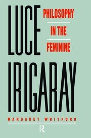 Luce Irigaray: Philosophy in the Feminine book cover