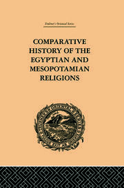 Comparative History of the Egyptian and Mesopotamian Religions: Vol I - History of the Egyptian Religion book cover