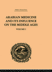 Arabian Medicine and its Influence on the Middle Ages: Volume I book cover