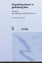 Organising Labour in Globalising Asia book cover