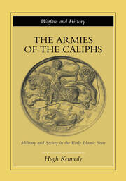 The Armies of the Caliphs: Military and Society in the Early Islamic State book cover