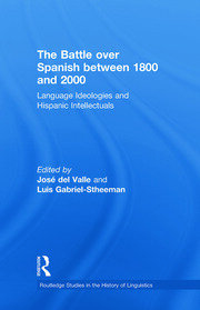 The Battle over Spanish between 1800 and 2000: Language & Ideologies and Hispanic Intellectuals book cover
