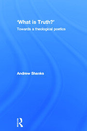 'What is Truth?': Towards a Theological Poetics book cover