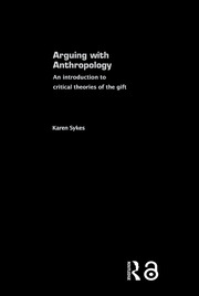 Arguing With Anthropology: An Introduction to Critical Theories of the Gift book cover