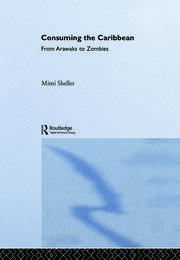 Consuming the Caribbean: From Arawaks to Zombies book cover