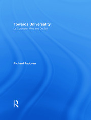 Towards Universality: Le Corbusier, Mies and De Stijl book cover