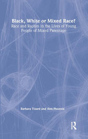 Black, White or Mixed Race?: Race and Racism in the Lives of Young People of Mixed Parentage book cover