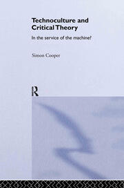 Technoculture and Critical Theory: In the Service of the Machine? book cover