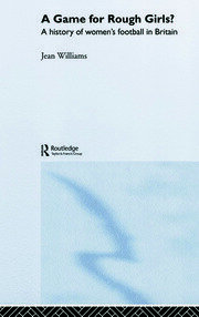 A Game for Rough Girls?: A History of Women's Football in Britain book cover
