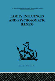 Family Influences and Psychosomatic Illness: An inquiry into the social and psychological background of duodenal ulcer book cover