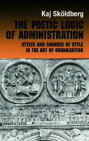 The Poetic Logic of Administration: Styles and Changes of Style in the Art of Organizing book cover