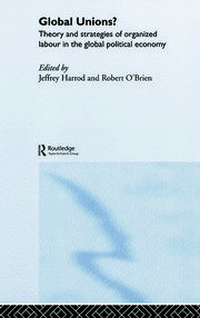 Global Unions?: Theory and Strategies of Organized Labour in the Global Political Economy book cover
