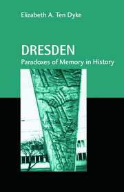 Dresden: Paradoxes of Memory in History book cover