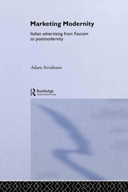 Marketing Modernity: Italian Advertising from Fascism to Postmodernity book cover