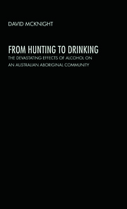 From Hunting to Drinking: The Devastating Effects of Alcohol on an Australian Aboriginal Community book cover