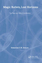 Magic Bullets, Lost Horizons: The Rise and Fall of Antibiotics book cover