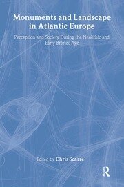 Monuments and Landscape in Atlantic Europe: Perception and Society During the Neolithic and Early Bronze Age book cover