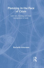 Planning in the Face of Crisis: Land Use, Housing, and Mass Immigration in Israel book cover