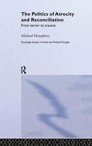 The Politics of Atrocity and Reconciliation: From Terror to Trauma book cover