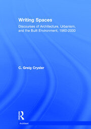 Writing Spaces: Discourses of Architecture, Urbanism and the Built Environment, 1960–2000 book cover
