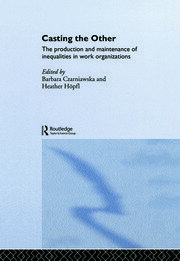 Casting the Other: The Production and Maintenance of Inequalities in Work Organizations book cover
