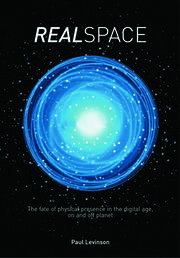 Real Space: The fate of physical presence in the digital age, on and off planet book cover