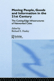 Moving People, Goods and Information in the 21st Century: The Cutting-Edge Infrastructures of Networked Cities book cover