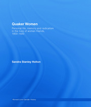 Quaker Women: Personal Life, Memory and Radicalism in the Lives of Women Friends, 1780–1930 book cover
