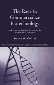 The Race to Commercialize Biotechnology: Molecules, Market and the State in Japan and the US book cover