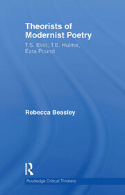 Theorists of Modernist Poetry: T.S. Eliot, T.E. Hulme, Ezra Pound book cover