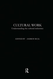 Cultural Work: Understanding the Cultural Industries book cover