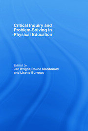Critical Inquiry and Problem Solving in Physical Education: Working with Students in Schools book cover