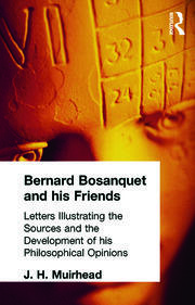 Bernard Bosanquet and his Friends: Letters Illustrating the Sources and the Development of his Philosophical Opinions book cover
